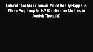 Download Lubavitcher Messianism: What Really Happens When Prophecy Fails? (Continuum Studies