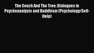 Read The Couch And The Tree: Dialogues in Psychoanalysis and Buddhism (Psychology/Self-Help)