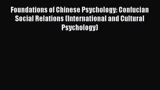 Download Foundations of Chinese Psychology: Confucian Social Relations (International and Cultural