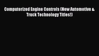 [PDF Download] Computerized Engine Controls (New Automotive & Truck Technology Titles!) [Read]