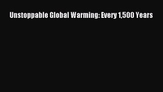 PDF Download Unstoppable Global Warming: Every 1500 Years Download Full Ebook