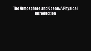 PDF Download The Atmosphere and Ocean: A Physical Introduction Read Full Ebook