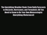 PDF Download The Everything Weather Book: From Daily Forecasts to Blizzards Hurricanes and