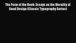Download The Form of the Book: Essays on the Morality of Good Design (Classic Typography Series)