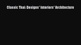 Read Classic Thai: Designs* Interiors* Architecture Ebook Free