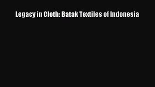 Download Legacy in Cloth: Batak Textiles of Indonesia PDF Online