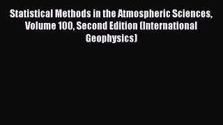 PDF Download Statistical Methods in the Atmospheric Sciences Volume 100 Second Edition (International