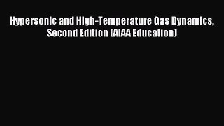 [PDF Download] Hypersonic and High-Temperature Gas Dynamics Second Edition (AIAA Education)