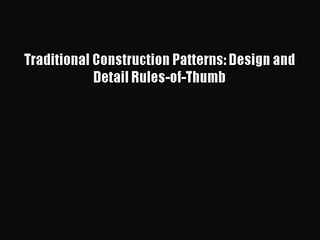 [PDF Download] Traditional Construction Patterns: Design and Detail Rules-of-Thumb [Download]