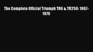[PDF Download] The Complete Official Triumph TR6 & TR250: 1967-1976 [Read] Full Ebook