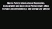 [PDF Download] Waste Policy: International Regulation Comparative and Contextual Perspectives
