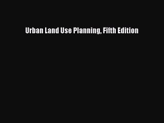 [PDF Download] Urban Land Use Planning Fifth Edition [PDF] Online
