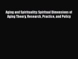 PDF Download Aging and Spirituality: Spiritual Dimensions of Aging Theory Research Practice