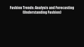 Fashion Trends: Analysis and Forecasting (Understanding Fashion) [PDF Download] Fashion Trends: