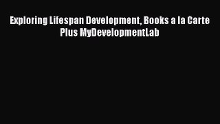 PDF Download Exploring Lifespan Development Books a la Carte Plus MyDevelopmentLab PDF Full