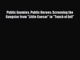Read Public Enemies Public Heroes: Screening the Gangster from Little Caesar to Touch of Evil