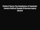 Political Theory: The Foundations of Twentieth-Century Political Thought (Princeton Legacy