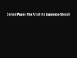 PDF Download Carved Paper: The Art of the Japanese Stencil Download Online