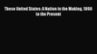 These United States: A Nation in the Making 1890 to the Present [PDF Download] These United