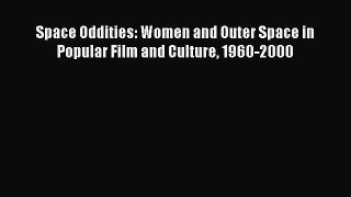 Read Space Oddities: Women and Outer Space in Popular Film and Culture 1960-2000 Ebook Free