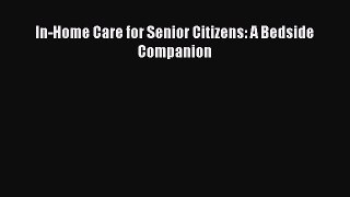 PDF Download In-Home Care for Senior Citizens: A Bedside Companion Read Online