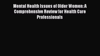 PDF Download Mental Health Issues of Older Women: A Comprehensive Review for Health Care Professionals