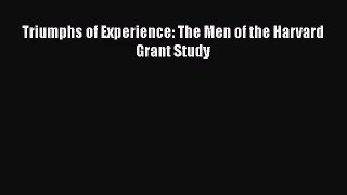 PDF Download Triumphs of Experience: The Men of the Harvard Grant Study PDF Full Ebook