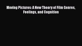 Read Moving Pictures: A New Theory of Film Genres Feelings and Cognition Ebook Online
