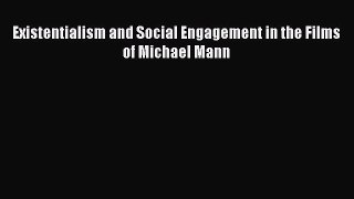 Read Existentialism and Social Engagement in the Films of Michael Mann PDF Free