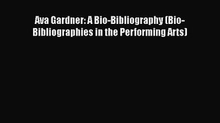 Download Ava Gardner: A Bio-Bibliography (Bio-Bibliographies in the Performing Arts) PDF Online