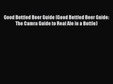 PDF Download Good Bottled Beer Guide (Good Bottled Beer Guide: The Camra Guide to Real Ale