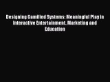 Designing Gamified Systems: Meaningful Play in Interactive Entertainment Marketing and Education