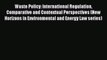 Waste Policy: International Regulation Comparative and Contextual Perspectives (New Horizons
