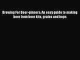 PDF Download Brewing For Beer-ginners: An easy guide to making beer from beer kits grains and