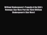 William Shakespeare's Tragedy of the Sith's Revenge: Star Wars Part the Third (William Shakespeare's