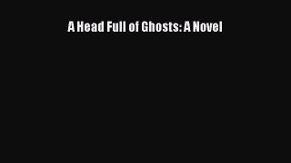 A Head Full of Ghosts: A Novel [PDF Download] Online