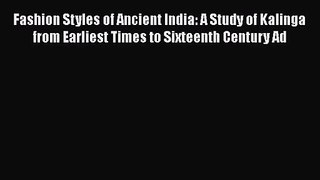 Fashion Styles of Ancient India: A Study of Kalinga from Earliest Times to Sixteenth Century