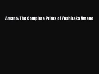 Amano: The Complete Prints of Yoshitaka Amano [PDF Download] Amano: The Complete Prints of