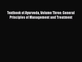 PDF Download Textbook of Ayurveda Volume Three: General Principles of Management and Treatment