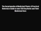 PDF Download The Encyclopedia of Medicinal Plants: A Practical Reference Guide to over 550