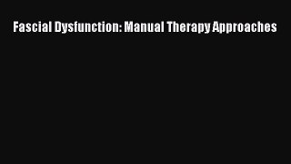 PDF Download Fascial Dysfunction: Manual Therapy Approaches Download Online