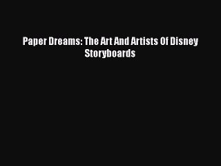 PDF Download Paper Dreams: The Art And Artists Of Disney Storyboards Download Online