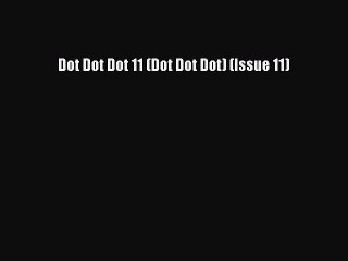 PDF Download Dot Dot Dot 11 (Dot Dot Dot) (Issue 11) PDF Full Ebook