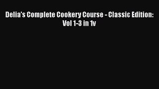 [PDF Download] Delia's Complete Cookery Course - Classic Edition: Vol 1-3 in 1v [PDF] Online