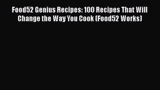 [PDF Download] Food52 Genius Recipes: 100 Recipes That Will Change the Way You Cook (Food52