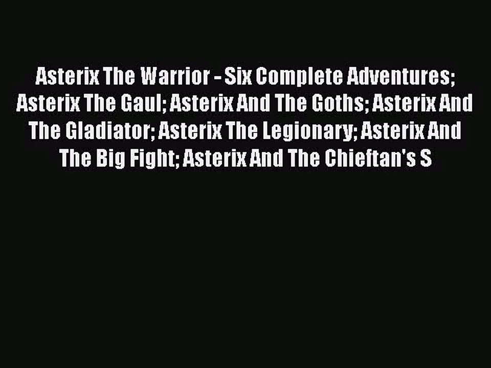 Asterix The Warrior - Six Complete Adventures Asterix The Gaul Asterix And The Goths Asterix