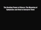 PDF Download The Healing Power of Illness: The Meaning of Symptoms and How to Interpret Them