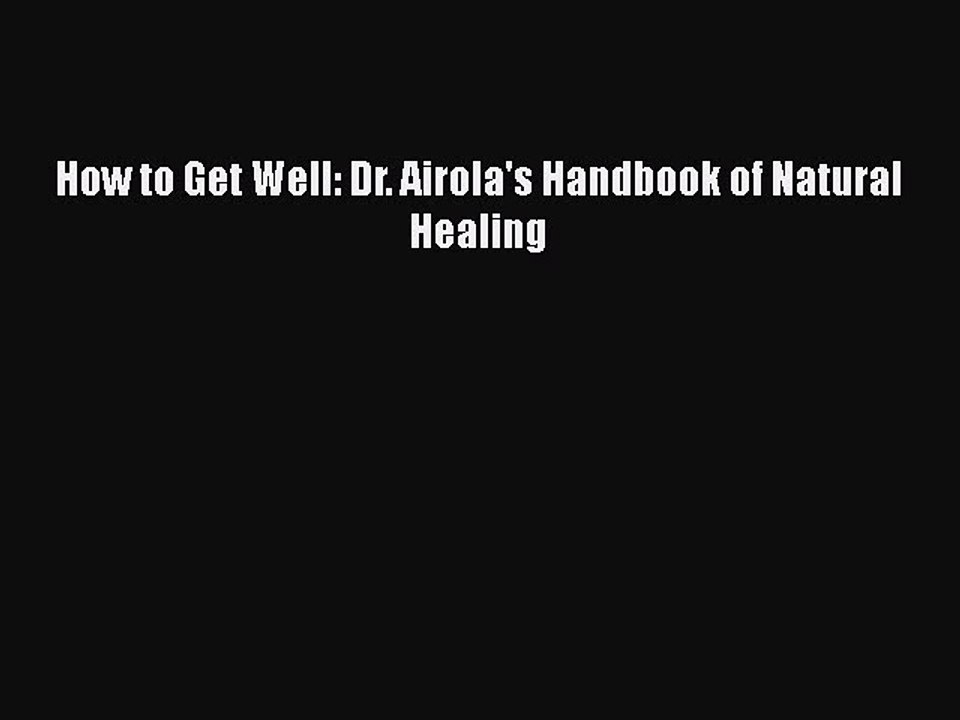 PDF Download How to Get Well: Dr. Airola's Handbook of Natural Healing Download Online