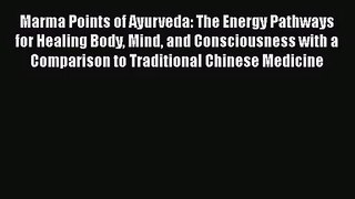 PDF Download Marma Points of Ayurveda: The Energy Pathways for Healing Body Mind and Consciousness