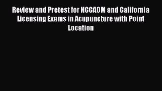 PDF Download Review and Pretest for NCCAOM and California Licensing Exams in Acupuncture with